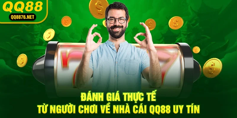 QQ88 | QQ88.COM Nhà Cái Uy Tín Bậc Nhất Thị Trường VN 41 Đánh giá thực tế từ người chơi về nhà cái QQ88 uy tín